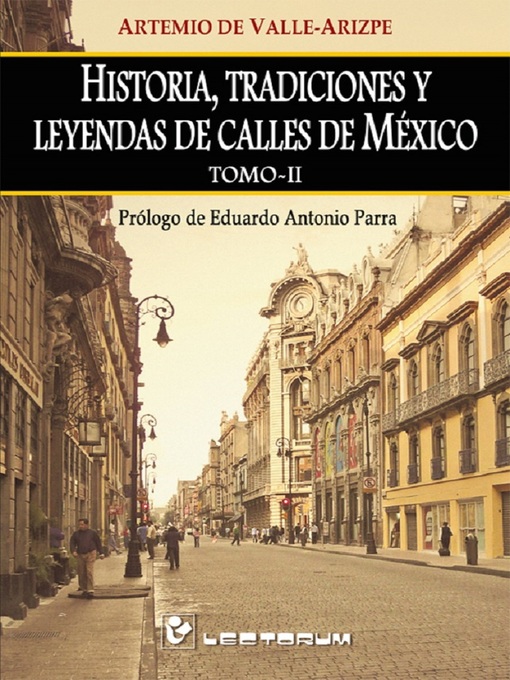 Title details for Historia, tradiciones y leyendas de calles de México. Vol 2 by Artemio de Valle Arizpe - Available